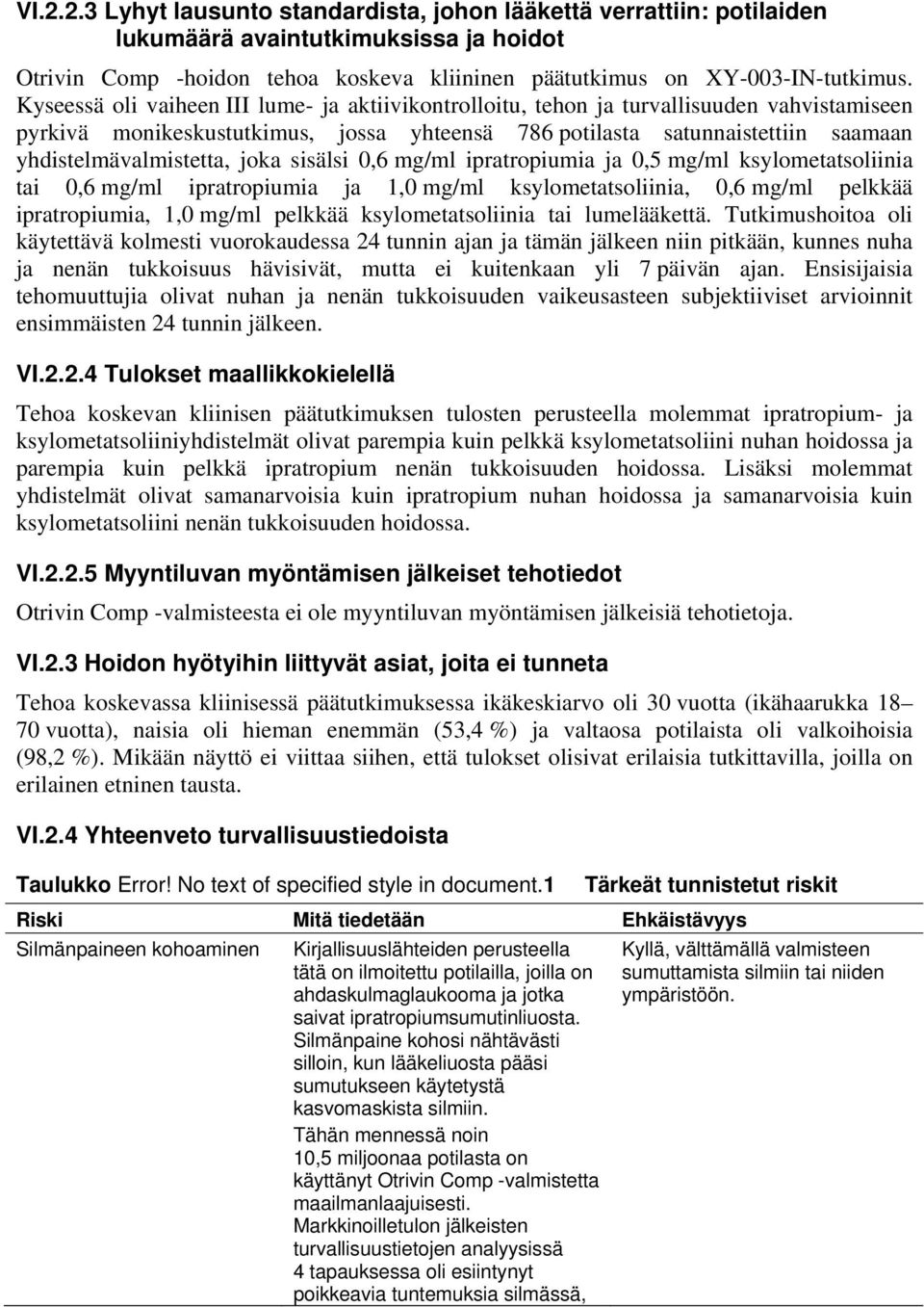 joka sisälsi 0,6 mg/ml ipratropiumia ja 0,5 mg/ml ksylometatsoliinia tai 0,6 mg/ml ipratropiumia ja 1,0 mg/ml ksylometatsoliinia, 0,6 mg/ml pelkkää ipratropiumia, 1,0 mg/ml pelkkää ksylometatsoliinia