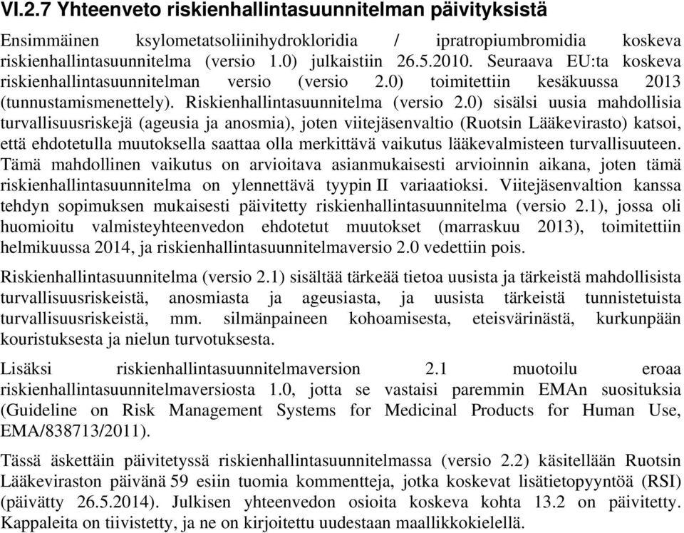 0) sisälsi uusia mahdollisia turvallisuusriskejä (ageusia ja anosmia), joten viitejäsenvaltio (Ruotsin Lääkevirasto) katsoi, että ehdotetulla muutoksella saattaa olla merkittävä vaikutus