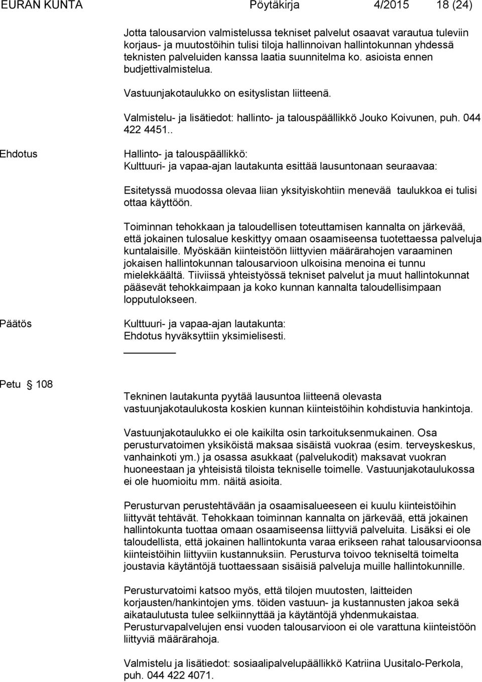 Valmistelu- ja lisätiedot: hallinto- ja talouspäällikkö Jouko Koivunen, puh. 044 422 4451.