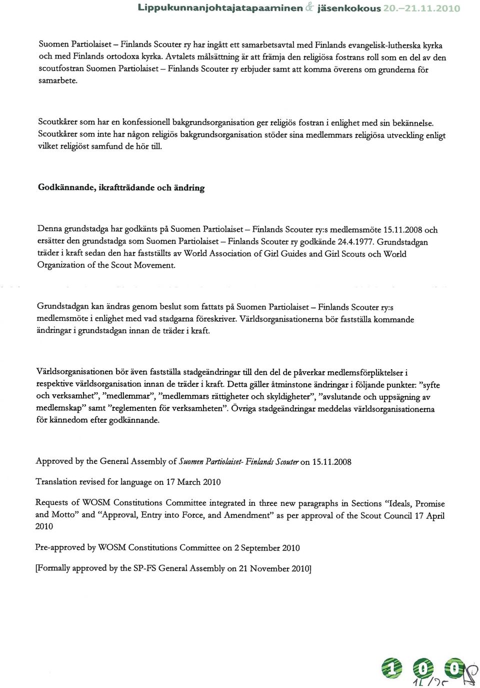 Scoutkårer som har en konfessioneil bakgrundsorganisation ger religiös fostran i enlighet med sin bekännelse.