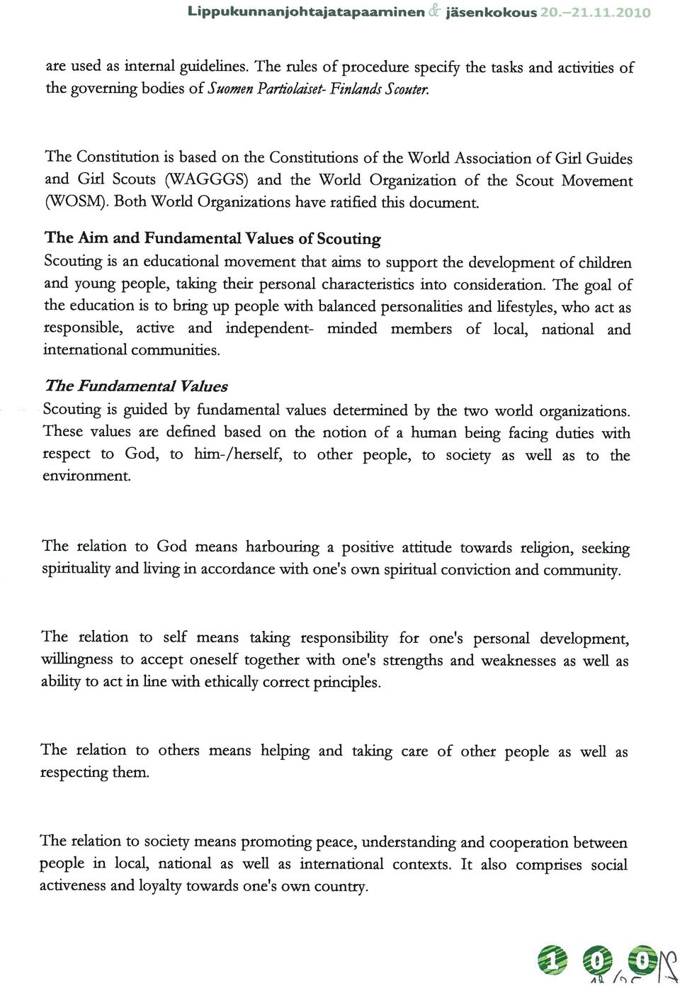 The Constitution is based on the Constitutions of the World Association of Giri Guides and Giri Scouts (WAGGGS) and the World Organization of the Scout Movement (WOSM).