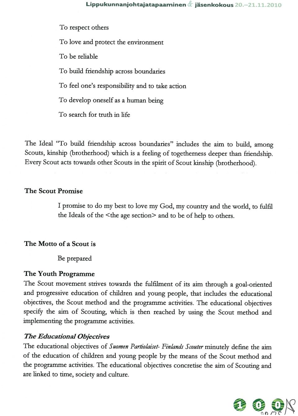 The educational objectives concretise the aim of Scouting and of the education of children and young people by the means of the Scout method and The educational objectives of Suomen Partiolaiset-