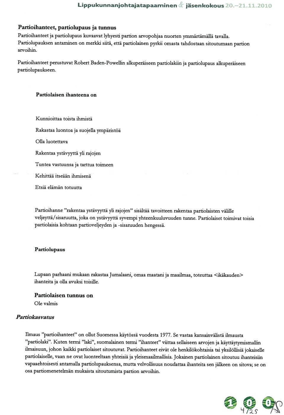 Partioihanteet perustuvat Robert Baden-Powellin alkuperäiseen partiolakiin ja partiolupaus alkuperäiseen arvoihin.