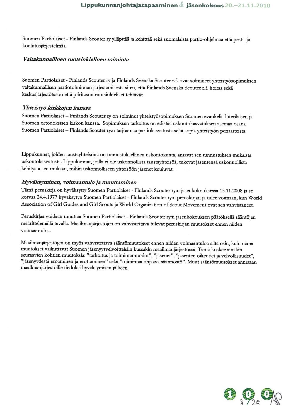 hoitaa sekä Suomen Partiolaiset - Suomen Partiolaiset - keskusjärjestötason että piiritason ruotsinkieliset tehtävät.