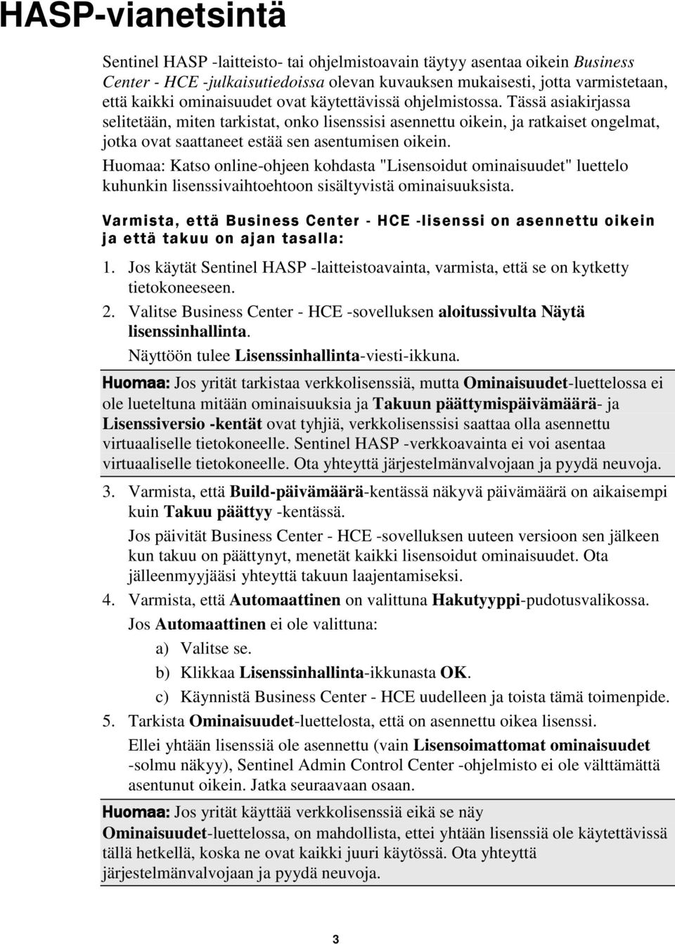 Tässä asiakirjassa selitetään, miten tarkistat, onko lisenssisi asennettu oikein, ja ratkaiset ongelmat, jotka ovat saattaneet estää sen asentumisen oikein.