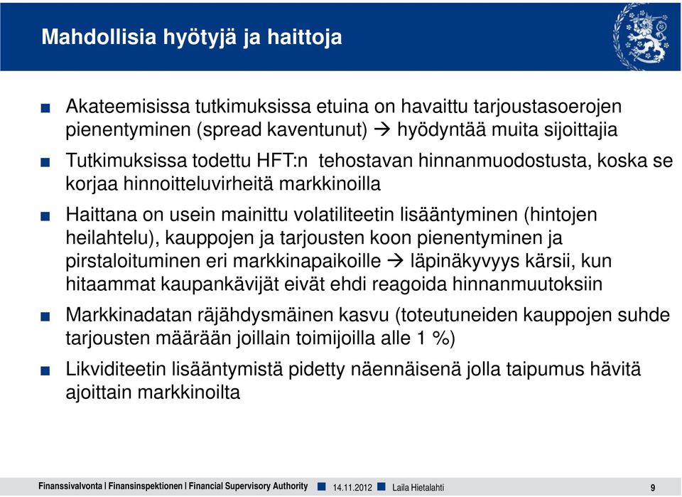 pirstaloituminen eri markkinapaikoille läpinäkyvyys kärsii, kun hitaammat kaupankävijät eivät ehdi reagoida hinnanmuutoksiin Markkinadatan räjähdysmäinen kasvu (toteutuneiden kauppojen suhde