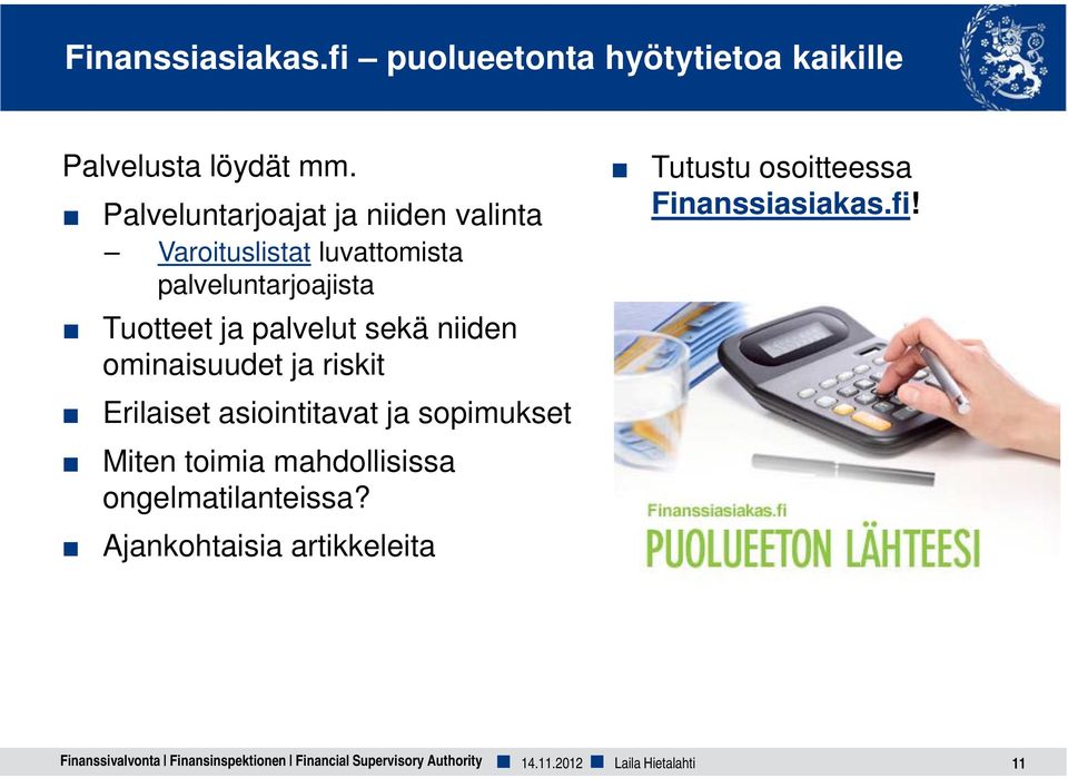 ominaisuudet ja riskit Erilaiset asiointitavat ja sopimukset Miten toimia mahdollisissa ongelmatilanteissa?