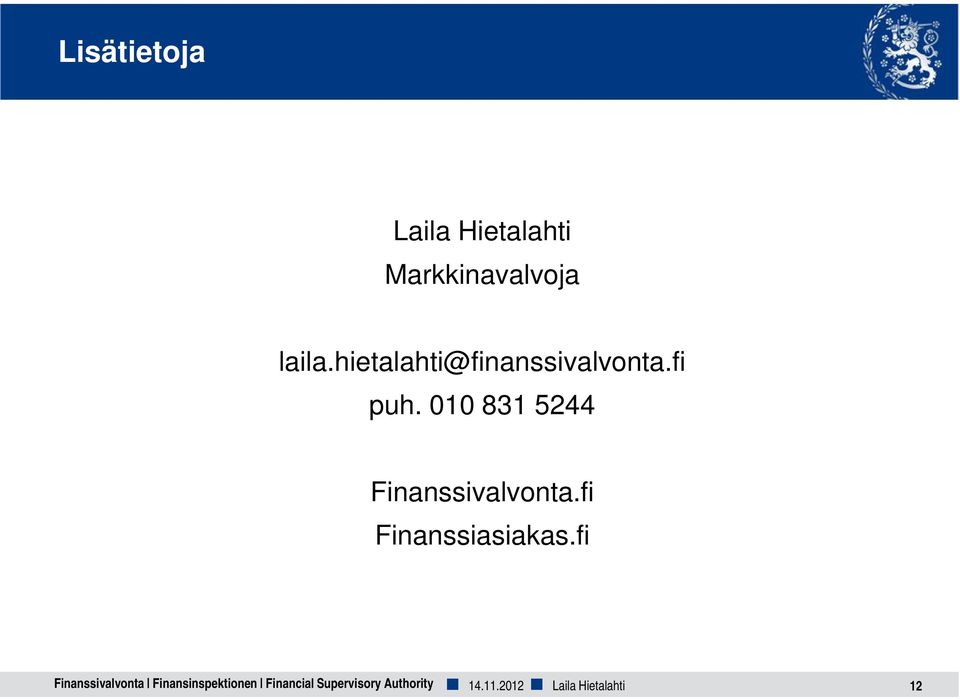 010 831 5244 Finanssivalvonta.fi Finanssiasiakas.