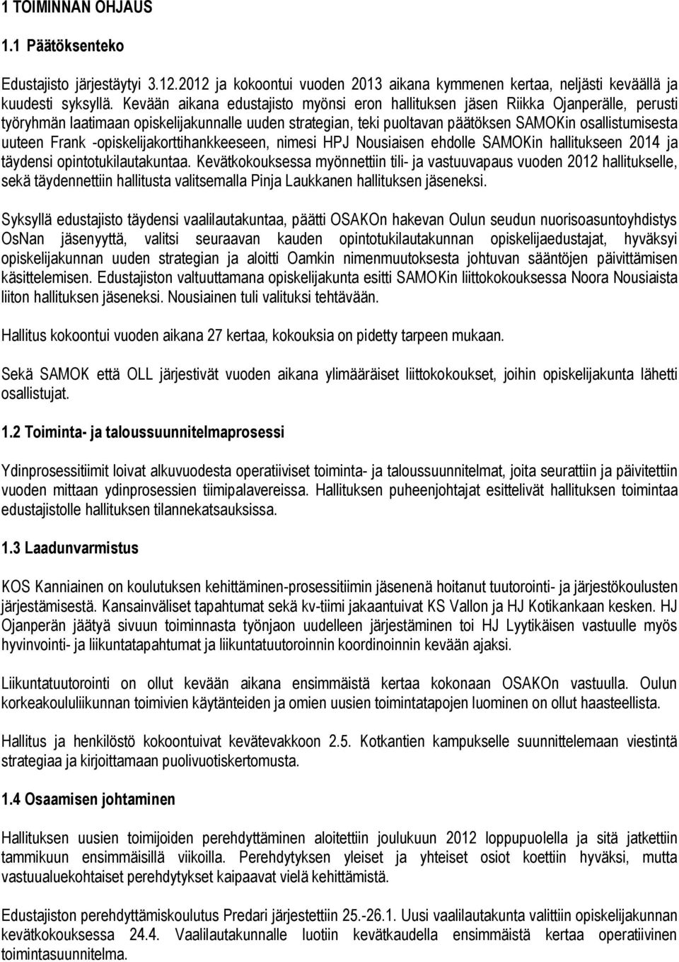 Frank -opiskelijakorttihankkeeseen, nimesi HPJ Nousiaisen ehdolle SAMOKin hallitukseen 2014 ja täydensi opintotukilautakuntaa.