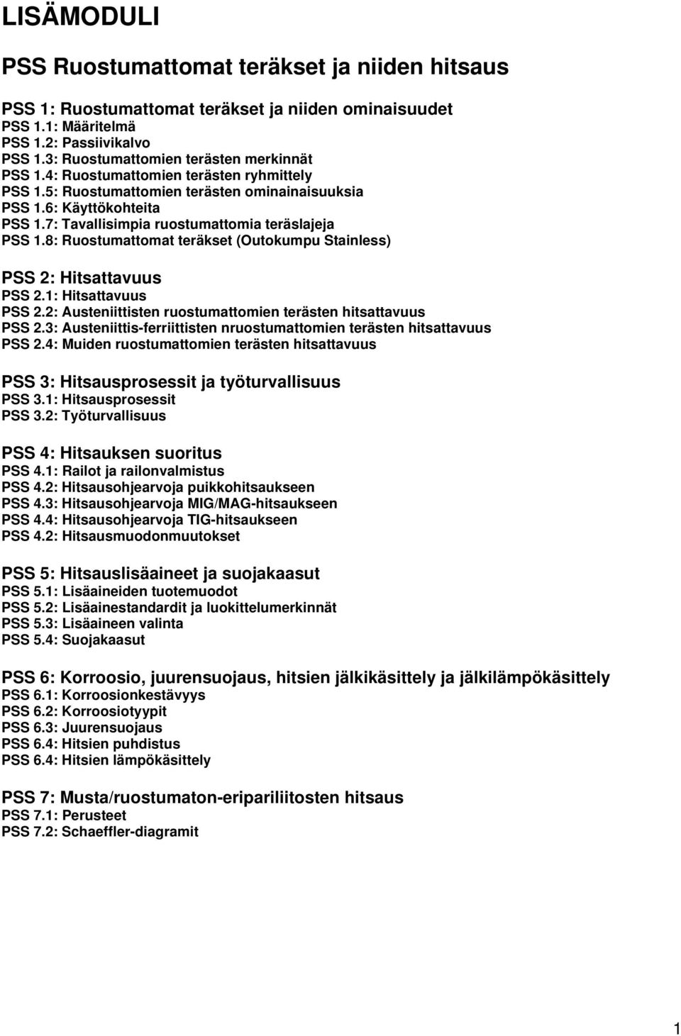 7: Tavallisimpia ruostumattomia teräslajeja PSS 1.8: Ruostumattomat teräkset (Outokumpu Stainless) PSS 2: Hitsattavuus PSS 2.1: Hitsattavuus PSS 2.