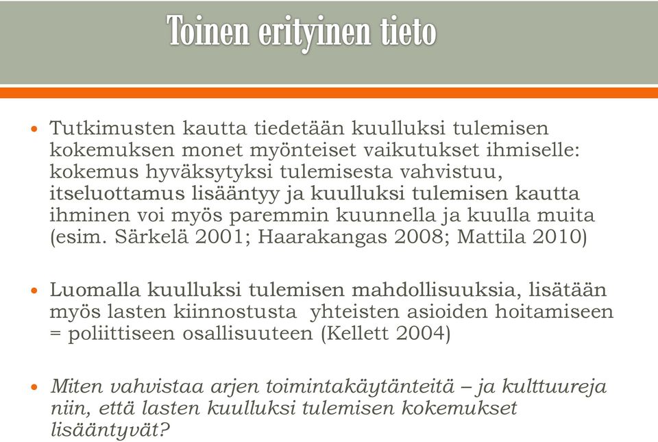Särkelä 2001; Haarakangas 2008; Mattila 2010) Luomalla kuulluksi tulemisen mahdollisuuksia, lisätään myös lasten kiinnostusta yhteisten