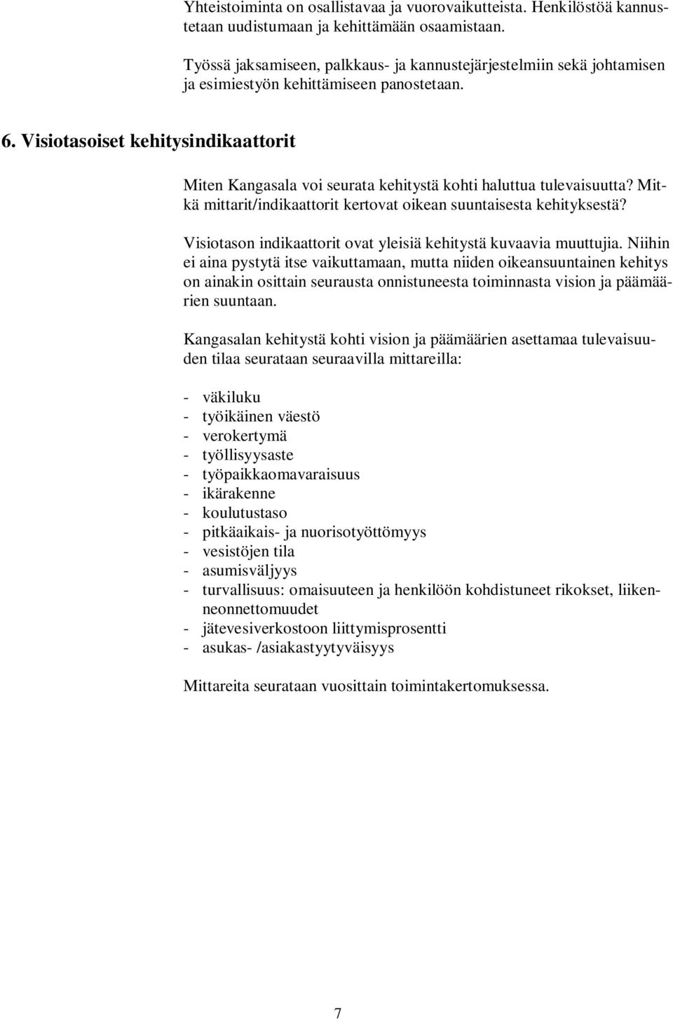 Visiotasoiset kehitysindikaattorit Miten Kangasala voi seurata kehitystä kohti haluttua tulevaisuutta? Mitkä mittarit/indikaattorit kertovat oikean suuntaisesta kehityksestä?