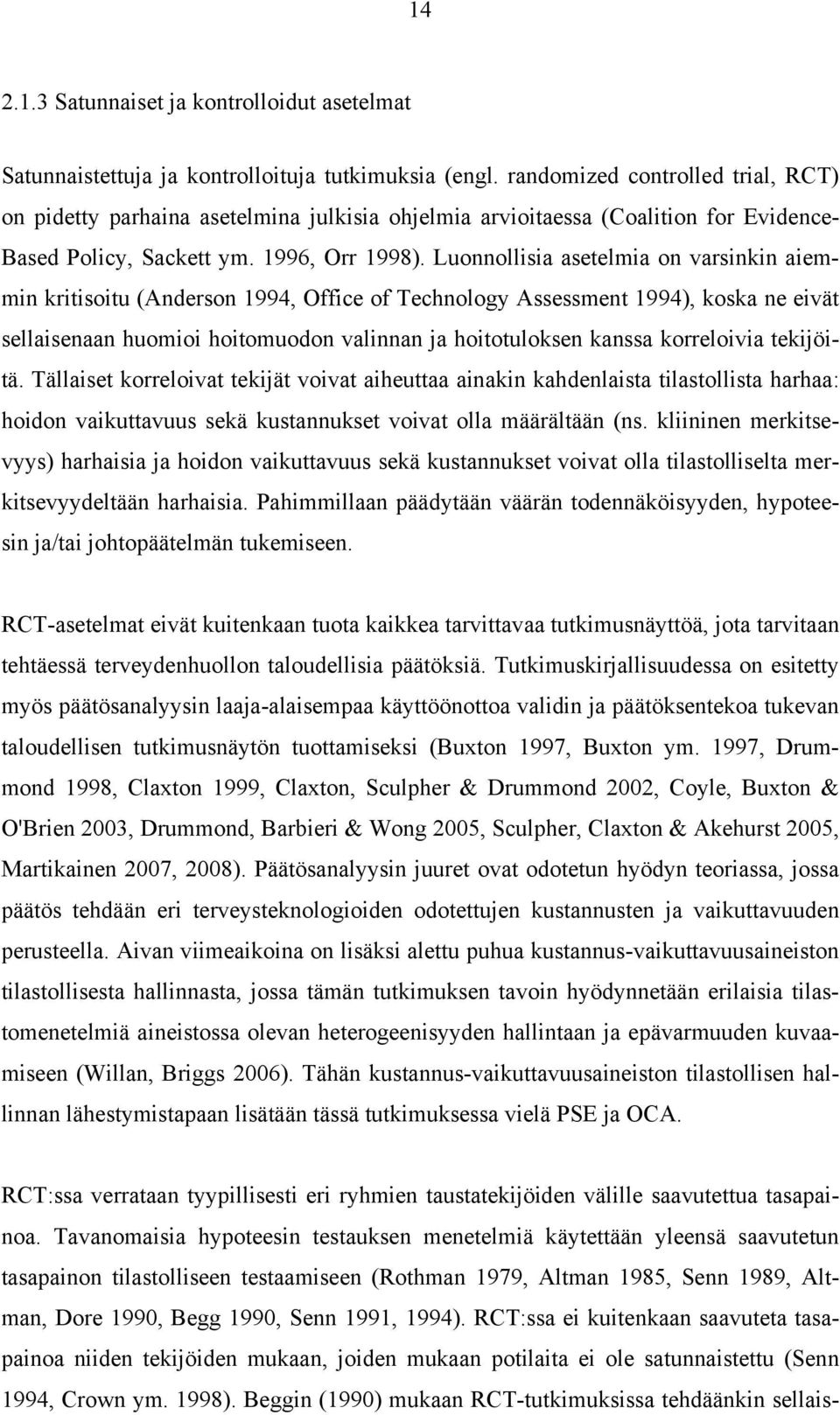 Luonnollisia asetelmia on varsinkin aiemmin kritisoitu (Anderson 1994, Office of Technology Assessment 1994), koska ne eivät sellaisenaan huomioi hoitomuodon valinnan ja hoitotuloksen kanssa
