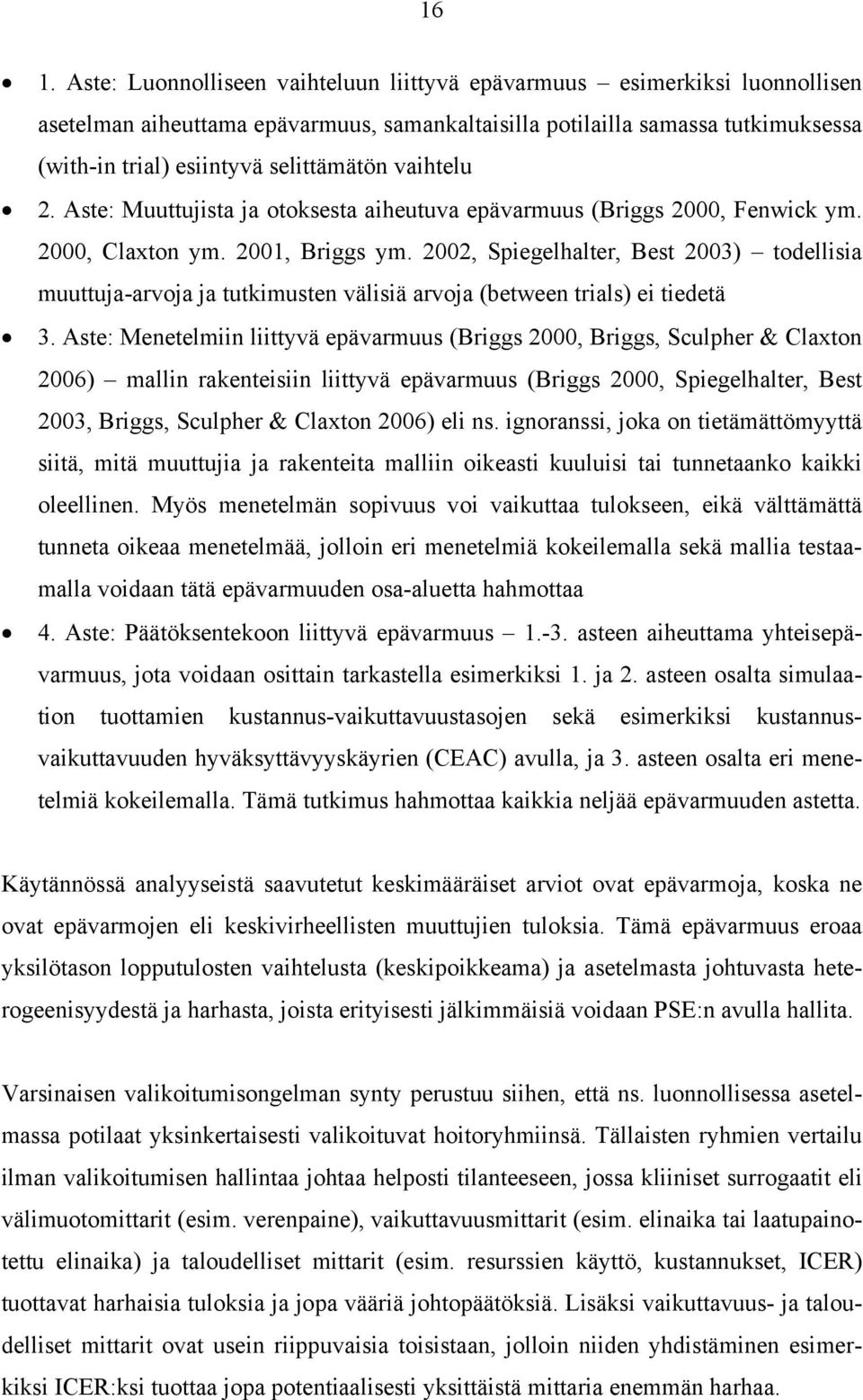 2002, Spiegelhalter, Best 2003) todellisia muuttuja-arvoja ja tutkimusten välisiä arvoja (between trials) ei tiedetä 3.