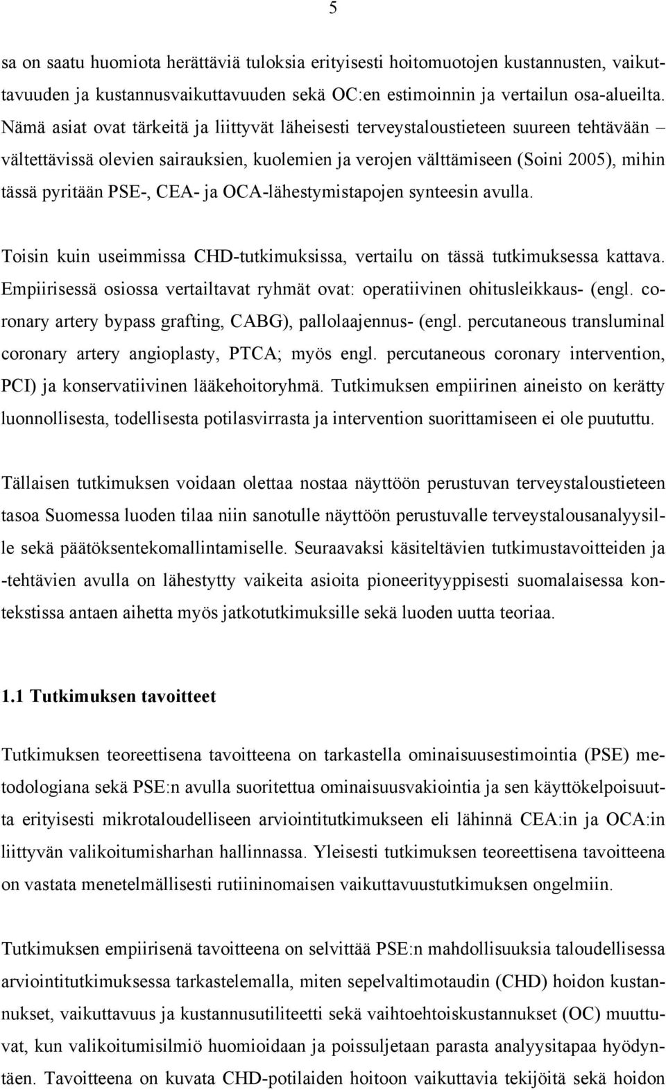 CEA- ja OCA-lähestymistapojen synteesin avulla. Toisin kuin useimmissa CHD-tutkimuksissa, vertailu on tässä tutkimuksessa kattava.