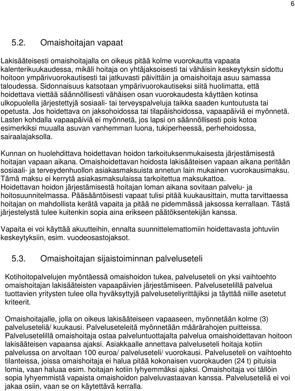 ympärivuorokautisesti tai jatkuvasti päivittäin ja omaishoitaja asuu samassa taloudessa.