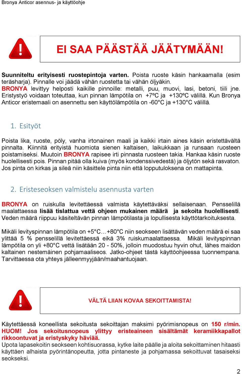 Kun Bronya Anticor eristemaali on asennettu sen käyttölämpötila on -60 C ja +130 C välillä. 1.