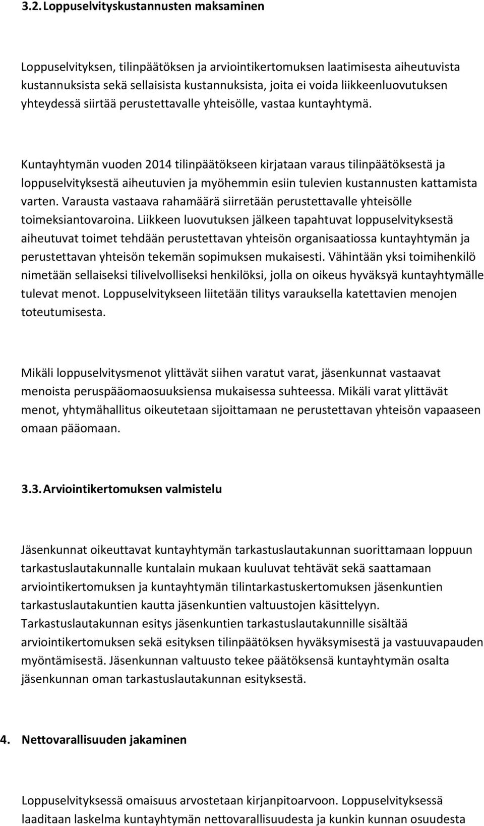 Kuntayhtymän vuoden 2014 tilinpäätökseen kirjataan varaus tilinpäätöksestä ja loppuselvityksestä aiheutuvien ja myöhemmin esiin tulevien kustannusten kattamista varten.