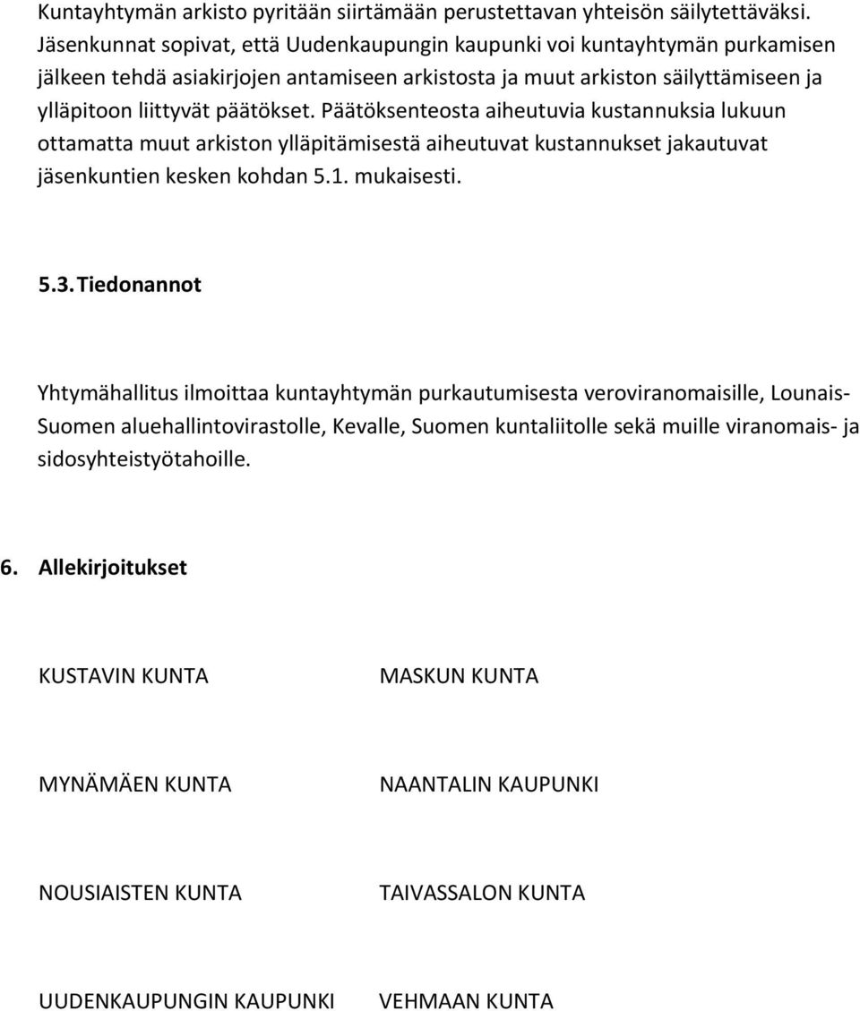 Päätöksenteosta aiheutuvia kustannuksia lukuun ottamatta muut arkiston ylläpitämisestä aiheutuvat kustannukset jakautuvat jäsenkuntien kesken kohdan 5.1. mukaisesti. 5.3.