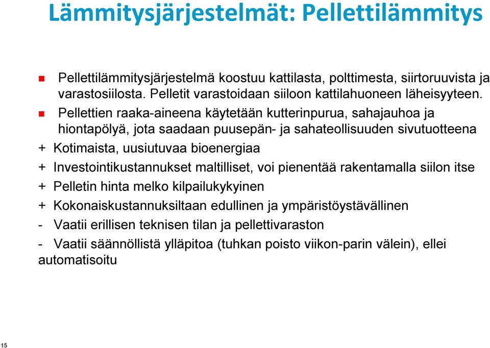 Pellettien raaka-aineena käytetään kutterinpurua, sahajauhoa ja hiontapölyä, jota saadaan puusepän- ja sahateollisuuden sivutuotteena + Kotimaista, uusiutuvaa bioenergiaa +