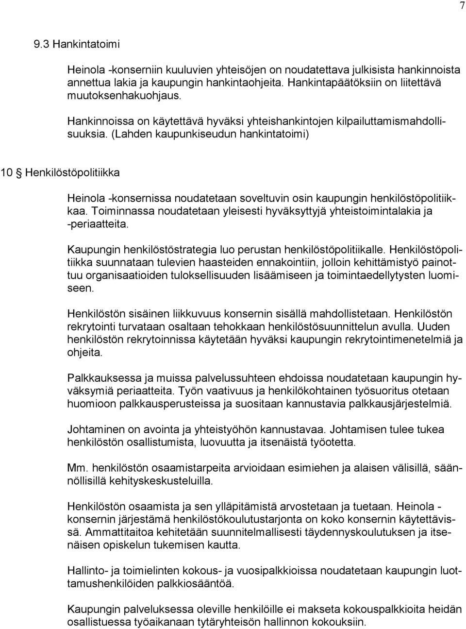 (Lahden kaupunkiseudun hankintatoimi) 10 Henkilöstöpolitiikka Heinola -konsernissa noudatetaan soveltuvin osin kaupungin henkilöstöpolitiikkaa.
