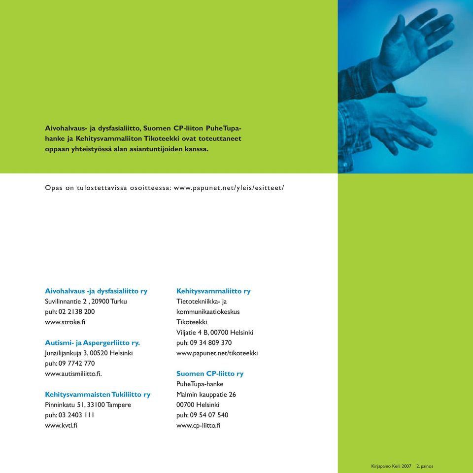 Junailijankuja 3, 00520 Helsinki puh: 09 7742 770 www.autismiliitto.fi. Kehitysvammaisten Tukiliitto ry Pinninkatu 51, 33100 Tampere puh: 03 2403 111 www.kvtl.