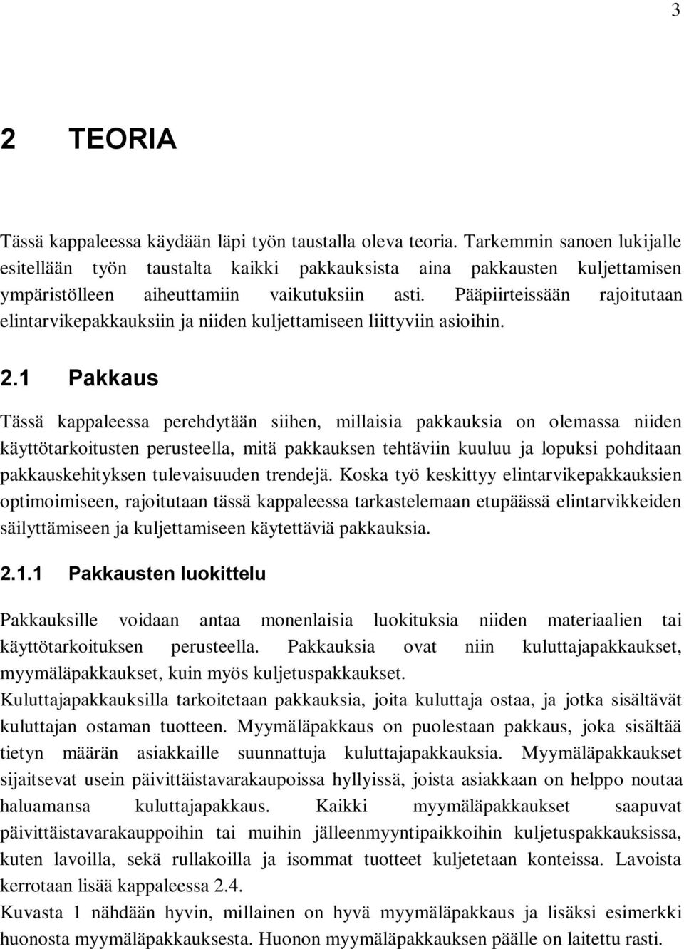 Pääpiirteissään rajoitutaan elintarvikepakkauksiin ja niiden kuljettamiseen liittyviin asioihin. 2.