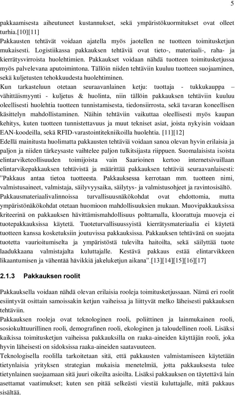 Tällöin niiden tehtäviin kuuluu tuotteen suojaaminen, sekä kuljetusten tehokkuudesta huolehtiminen.