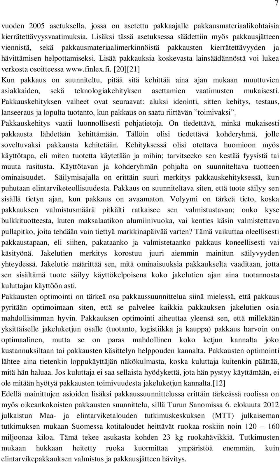 Lisää pakkauksia koskevasta lainsäädännöstä voi lukea verkosta osoitteessa www.fin