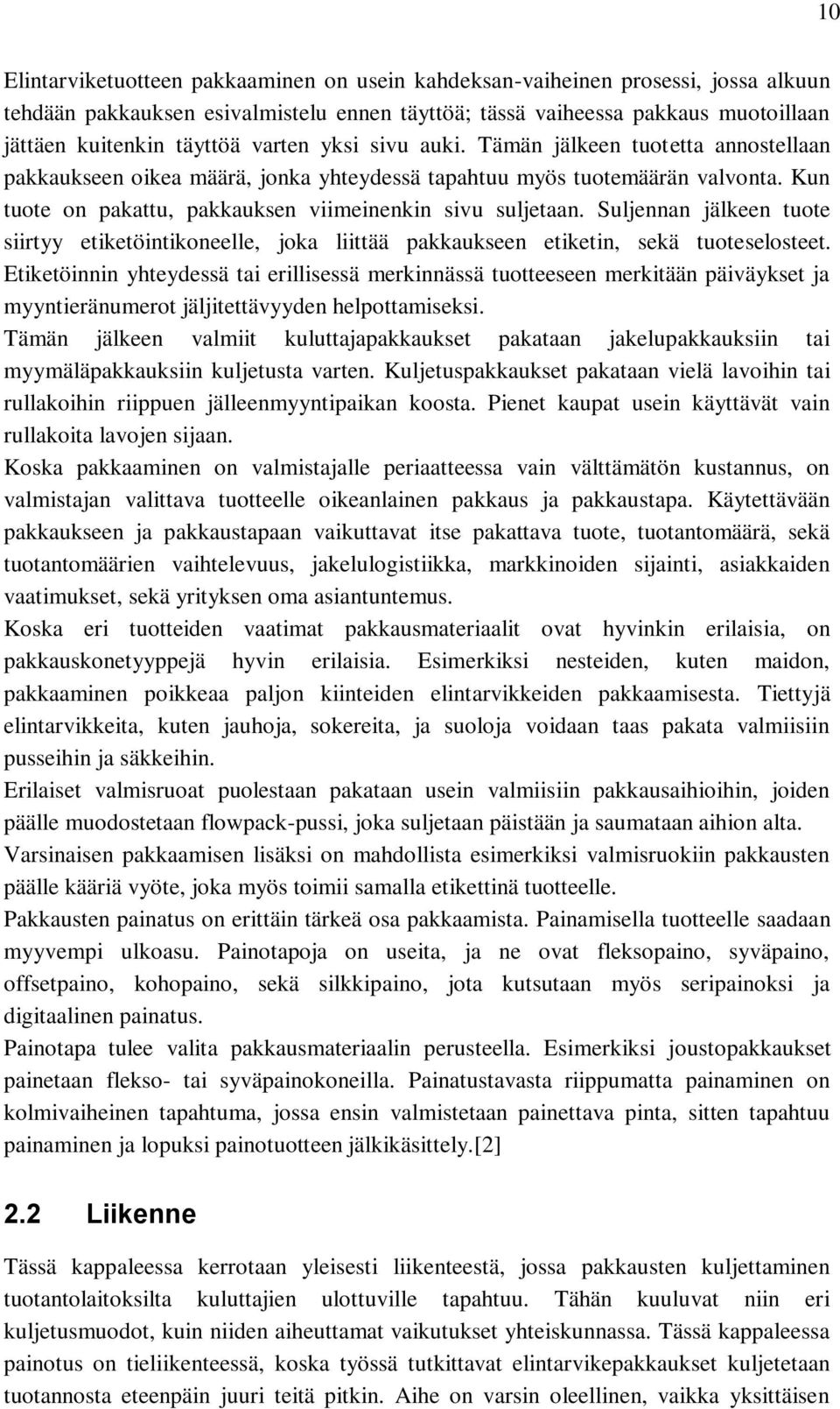 Suljennan jälkeen tuote siirtyy etiketöintikoneelle, joka liittää pakkaukseen etiketin, sekä tuoteselosteet.