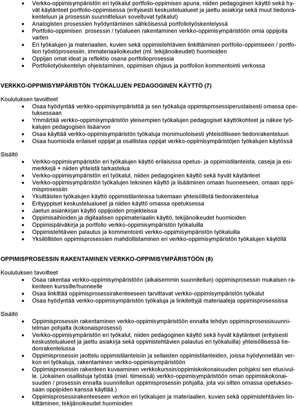 verkko-oppimisympäristöön omia oppijoita varten Eri työkalujen ja materiaalien, kuvien sekä oppimistehtävien linkittäminen portfolio-oppimiseen / portfolion työstöprosessiin, immateriaalioikeudet (ml.