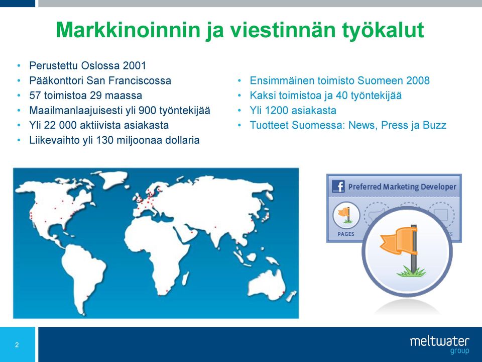 aktiivista asiakasta Liikevaihto yli 130 miljoonaa dollaria Ensimmäinen toimisto