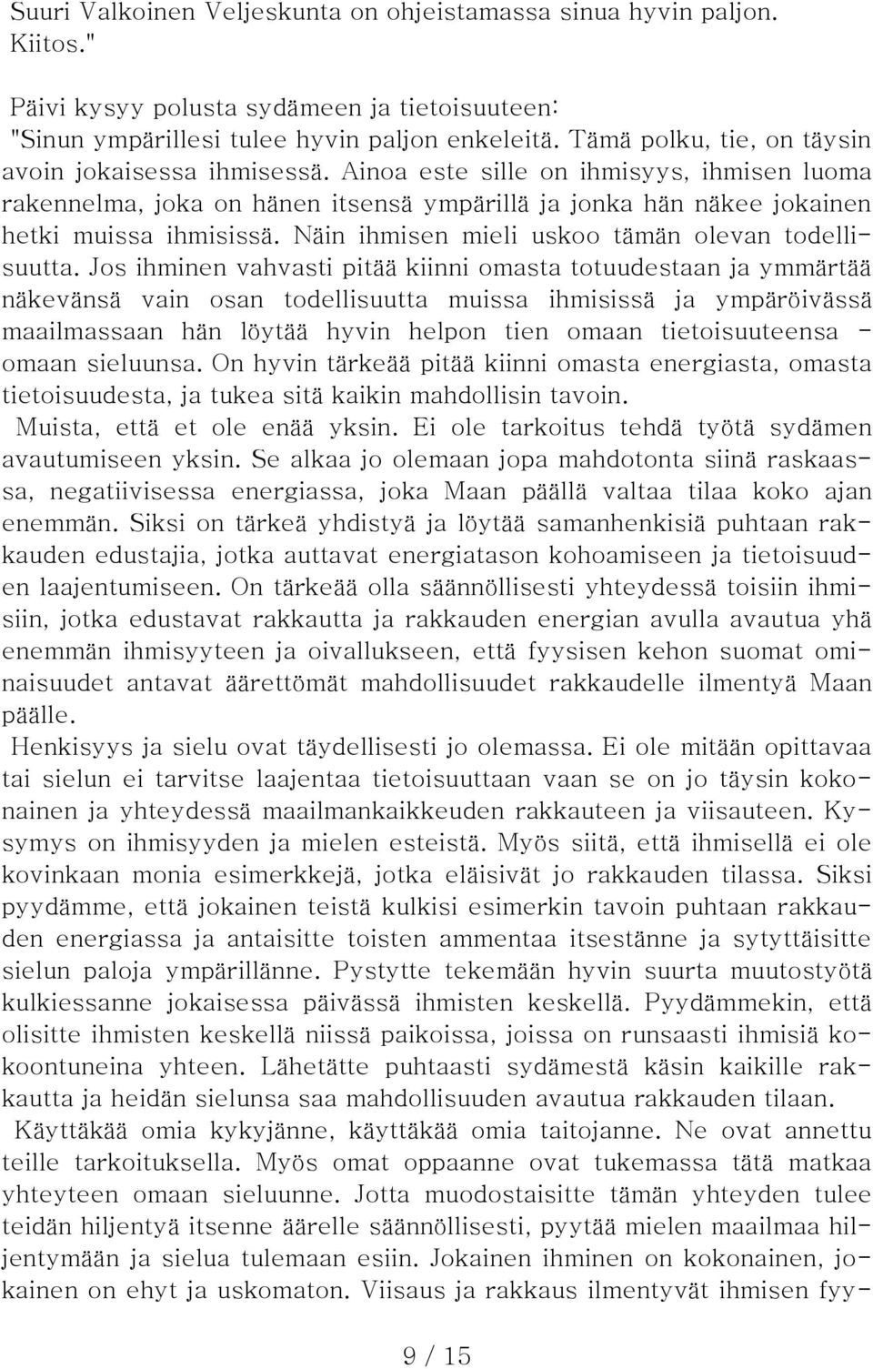 Näin ihmisen mieli uskoo tämän olevan todellisuutta.