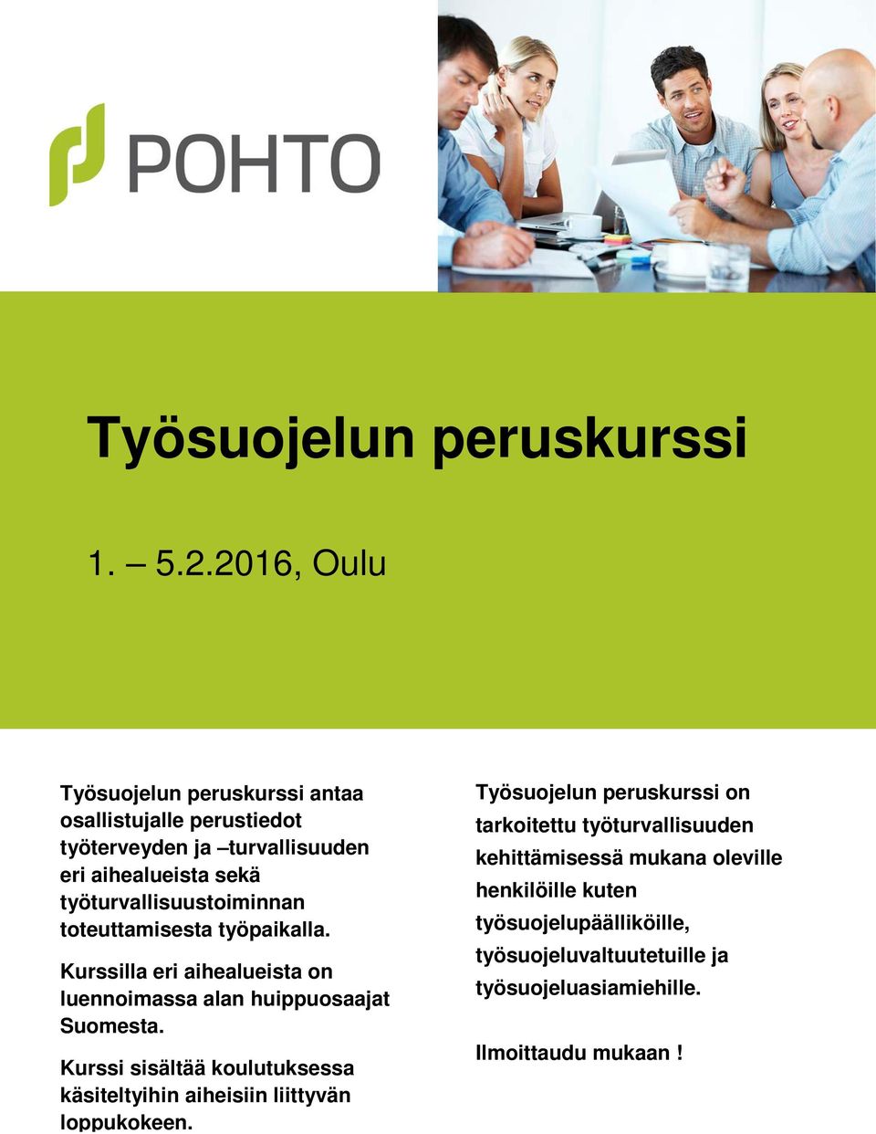 työturvallisuustoiminnan toteuttamisesta työpaikalla. Kurssilla eri aihealueista on luennoimassa alan huippuosaajat Suomesta.