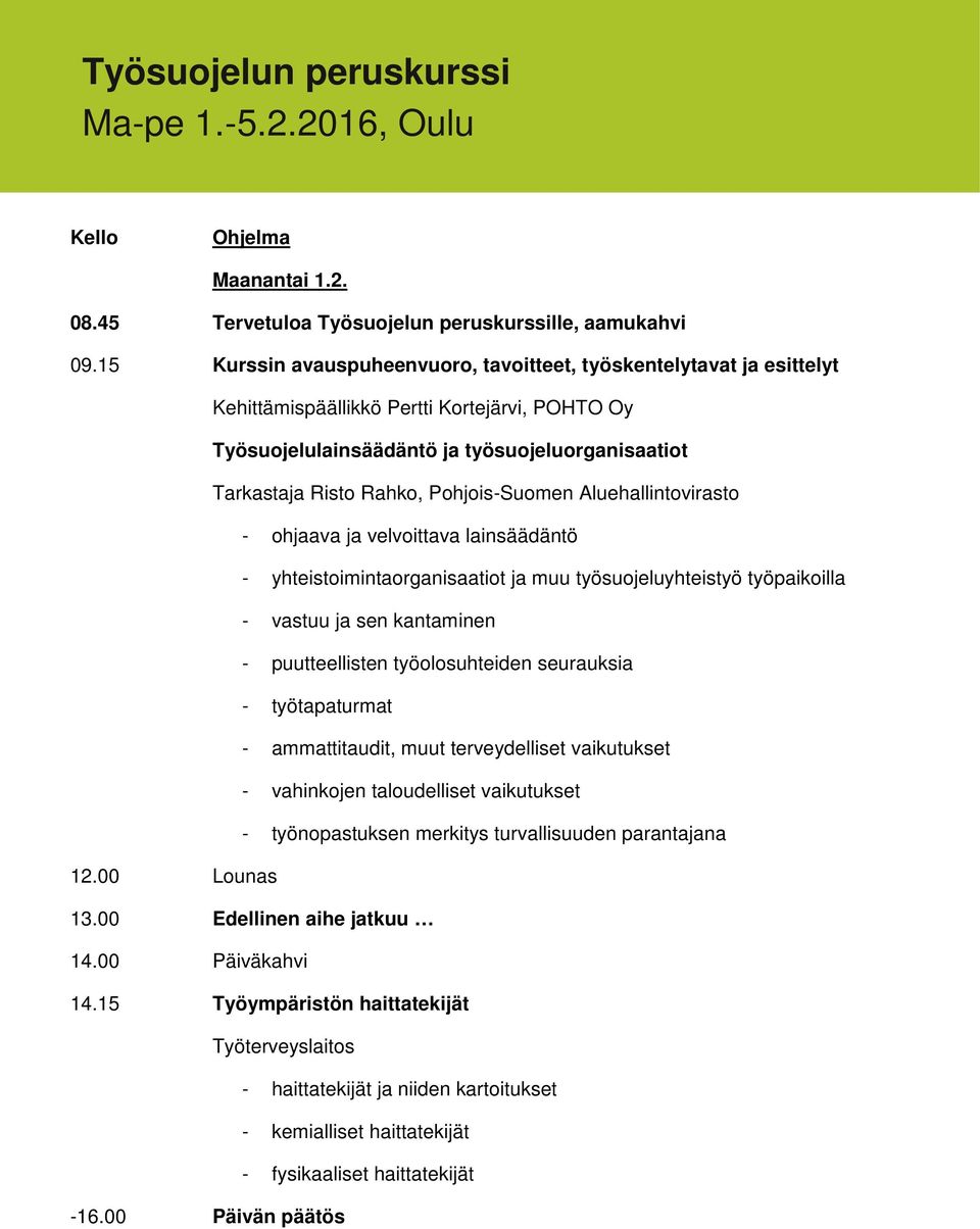 Tarkastaja Risto Rahko, Pohjois-Suomen Aluehallintovirasto - ohjaava ja velvoittava lainsäädäntö - yhteistoimintaorganisaatiot ja muu työsuojeluyhteistyö työpaikoilla - vastuu ja sen kantaminen -