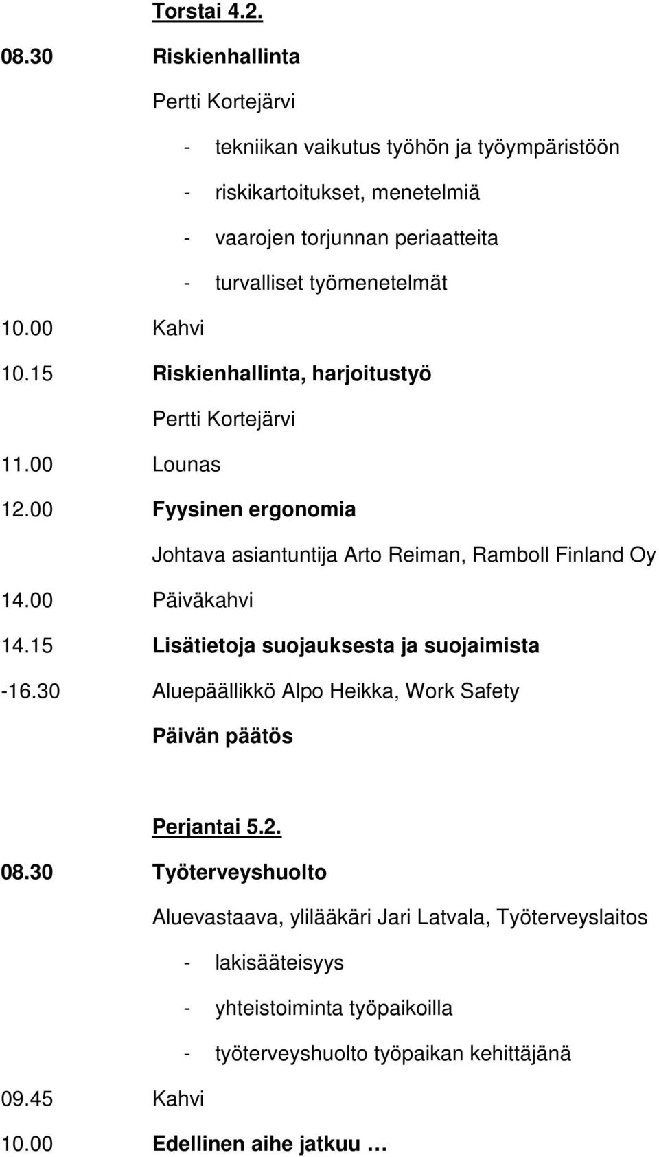 turvalliset työmenetelmät 10.15 Riskienhallinta, harjoitustyö 11.