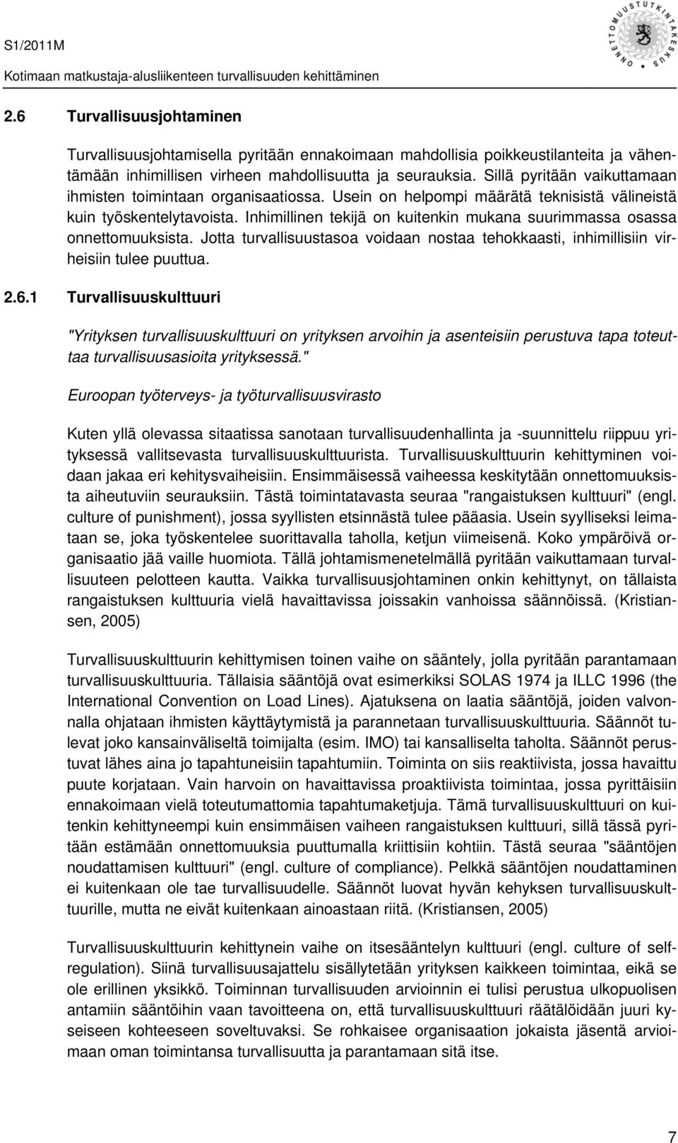 Inhimillinen tekijä on kuitenkin mukana suurimmassa osassa onnettomuuksista. Jotta turvallisuustasoa voidaan nostaa tehokkaasti, inhimillisiin virheisiin tulee puuttua. 2.6.