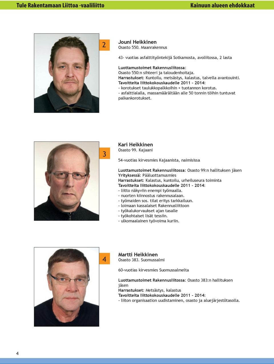 Harrastukset: Kuntoilu, metsästys, kalastus, talvella avantouinti. - korotukset taulukkopalkkoihin + tuotannon korotus.