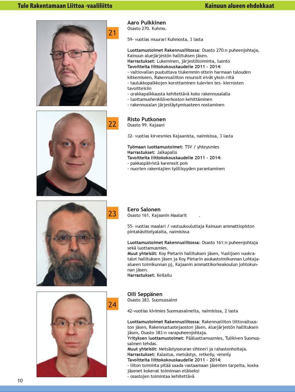 Harrastukset: Lukeminen, järjestötoiminta, luonto - valtiovallan puututtava tiukemmin ottein harmaan talouden kitkemiseen, Rakennusliiton resurssit eivät yksin riitä - taulukkopalkkojen korottaminen