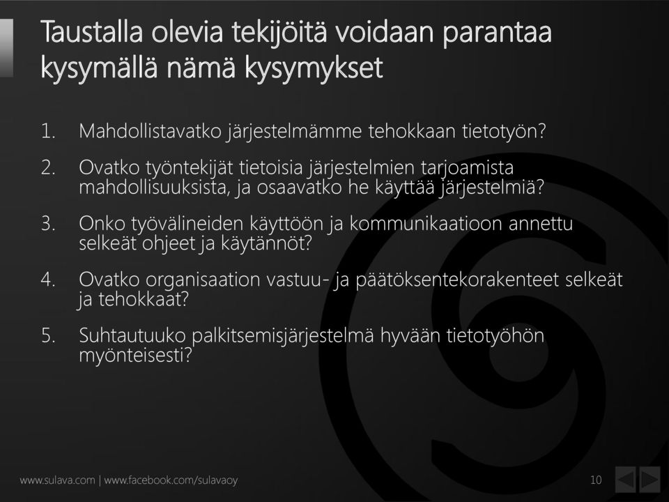 Onko työvälineiden käyttöön ja kommunikaatioon annettu selkeät ohjeet ja käytännöt? 4.