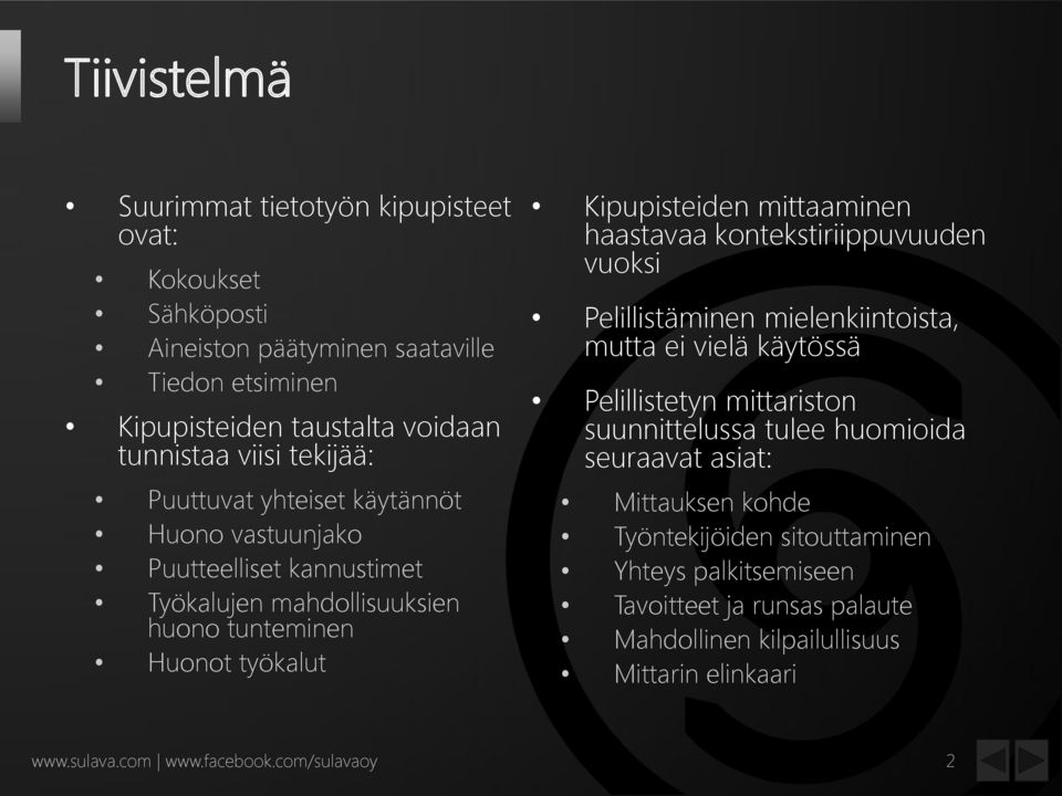 haastavaa kontekstiriippuvuuden vuoksi Pelillistäminen mielenkiintoista, mutta ei vielä käytössä Pelillistetyn mittariston suunnittelussa tulee huomioida seuraavat asiat: