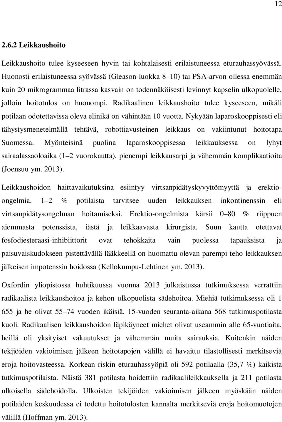 huonompi. Radikaalinen leikkaushoito tulee kyseeseen, mikäli potilaan odotettavissa oleva elinikä on vähintään 10 vuotta.