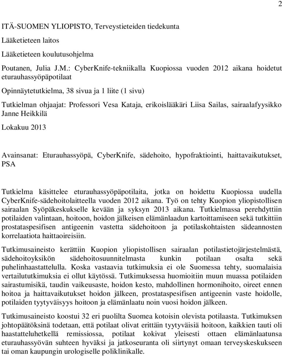 : CyberKnife-tekniikalla Kuopiossa vuoden 2012 aikana hoidetut eturauhassyöpäpotilaat Opinnäytetutkielma, 38 sivua ja 1 liite (1 sivu) Tutkielman ohjaajat: Professori Vesa Kataja, erikoislääkäri