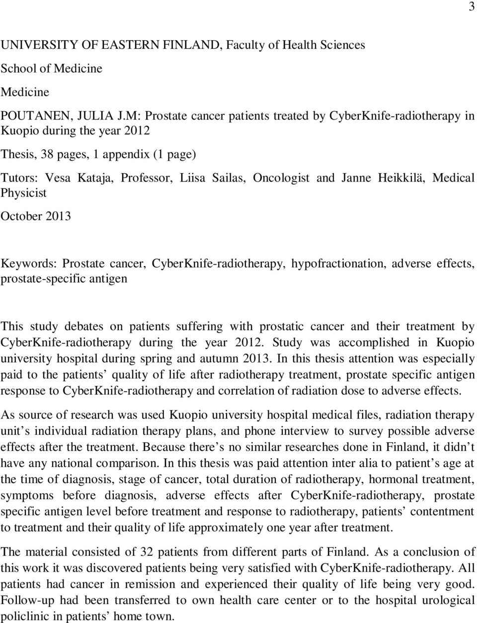 Heikkilä, Medical Physicist October 2013 Keywords: Prostate cancer, CyberKnife-radiotherapy, hypofractionation, adverse effects, prostate-specific antigen This study debates on patients suffering