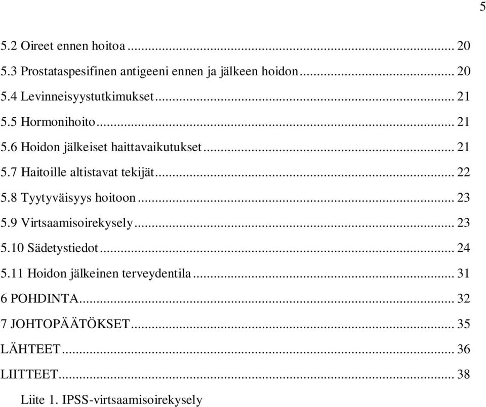 8 Tyytyväisyys hoitoon... 23 5.9 Virtsaamisoirekysely... 23 5.10 Sädetystiedot... 24 5.