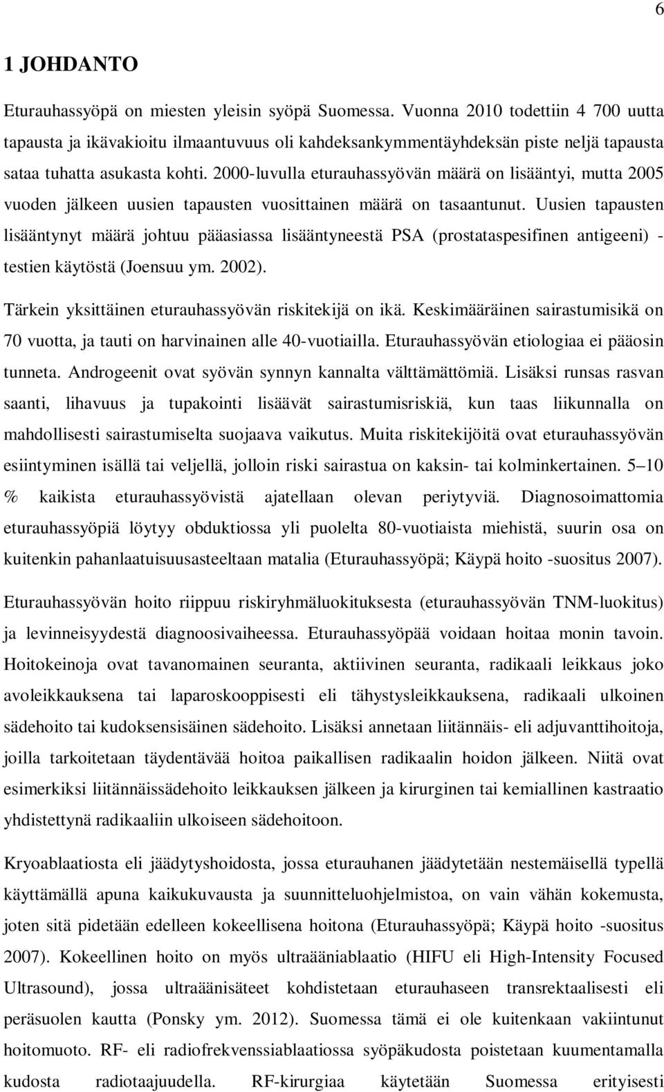 2000-luvulla eturauhassyövän määrä on lisääntyi, mutta 2005 vuoden jälkeen uusien tapausten vuosittainen määrä on tasaantunut.