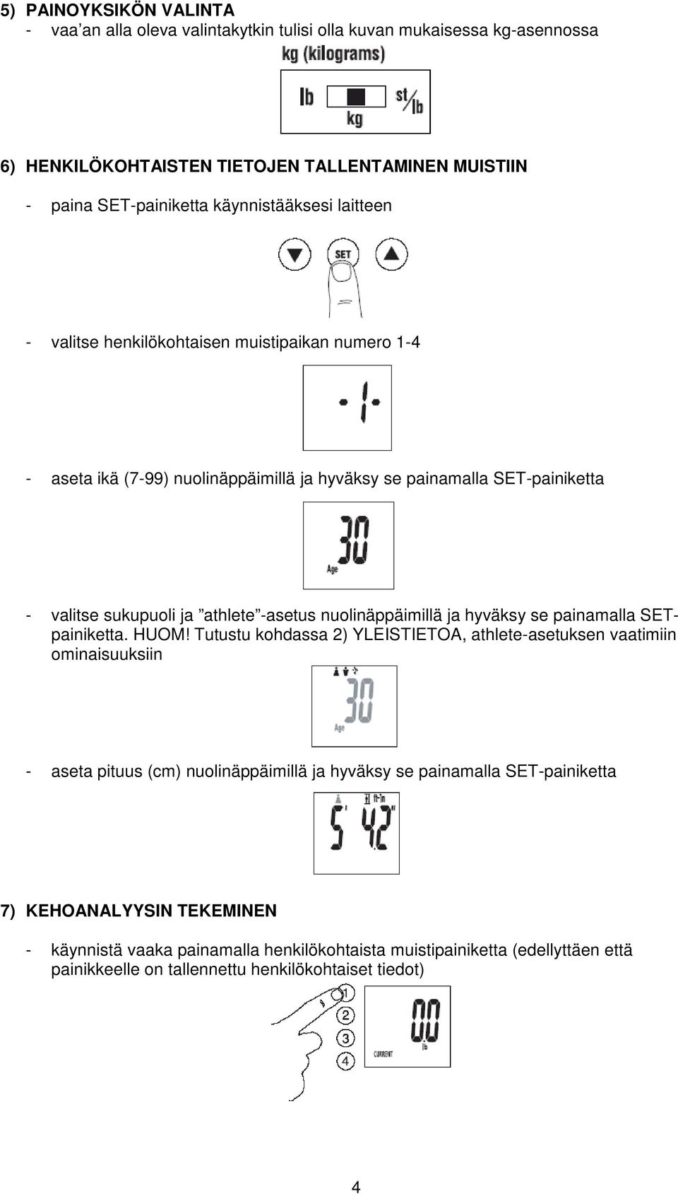 -asetus nuolinäppäimillä ja hyväksy se painamalla SETpainiketta. HUOM!