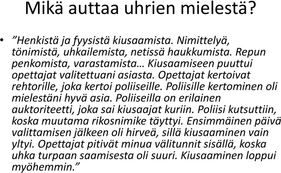 Poliisille kertominen oli mielestäni hyvä asia. Poliiseilla on erilainen auktoriteetti, joka sai kiusaajat kuriin.