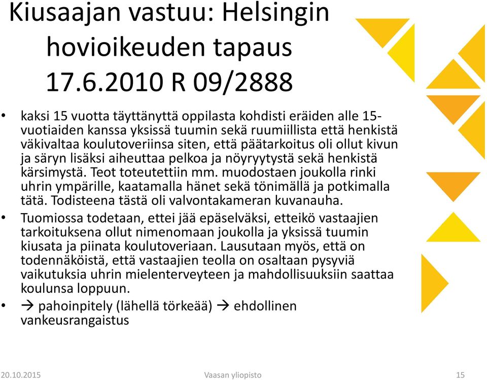 ollut kivun ja säryn lisäksi aiheuttaa pelkoa ja nöyryytystä sekä henkistä kärsimystä. Teot toteutettiin mm.