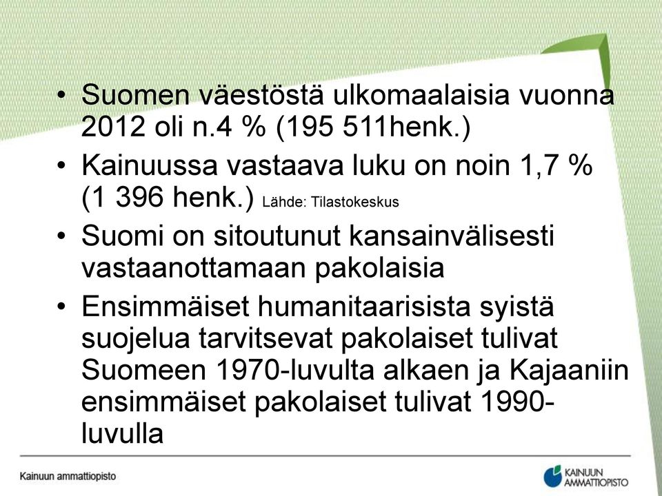) Lähde: Tilastokeskus Suomi on sitoutunut kansainvälisesti vastaanottamaan pakolaisia